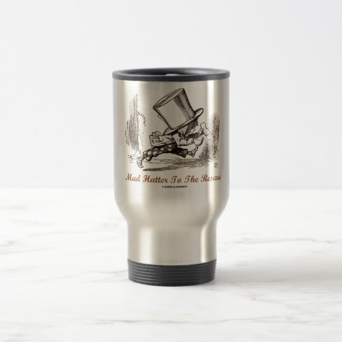 Mad Hatter To The Rescue Wonderland Sentiment Travel Mug