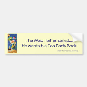 Mad Hatter wants his Tea Party Back Bumper Sticker