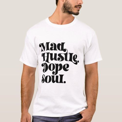 Mad hustle Dope Soul T_Shirt