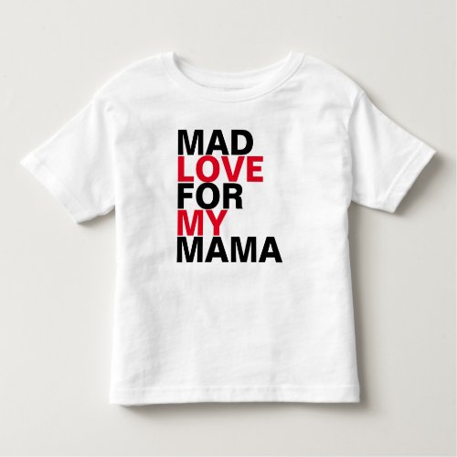 Mad Love For Mama Toddler T_shirt