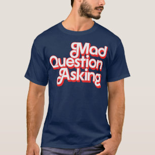 Mad Question Asking T-Shirt