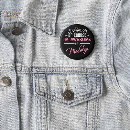 Madalyn Of Course Im Awesome Name Novelty Button