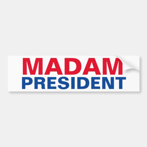 MADAM PRESIDENT BUMPER STICKER