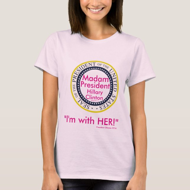 Madam President Hillary Clinton I’M WITH HER T-Shirt (Front)