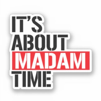 Madam President - It's bout madam time Sticker