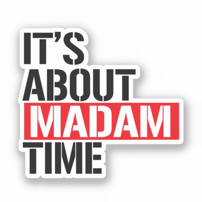 Madam President - It's bout madam time Sticker (Front)