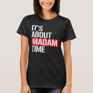 Madam President - It's bout madam time T-Shirt