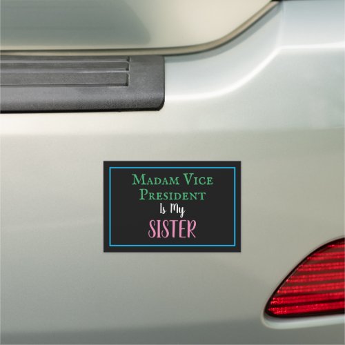 Madam Vice President Is My Sister PG Car Magnet