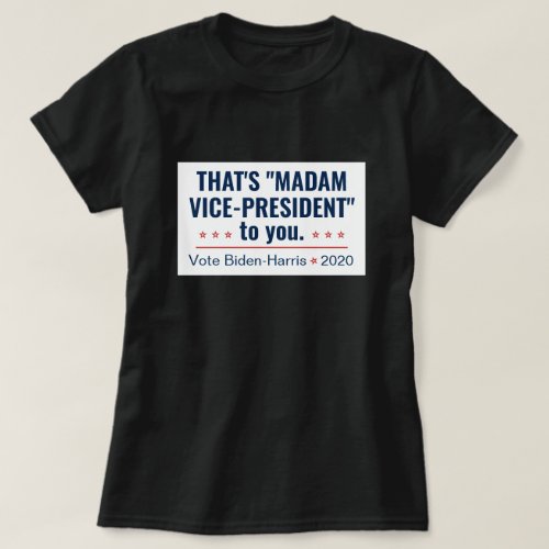 Madam Vice_President Kamala Harris Biden 2020 T_Shirt