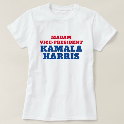 Madam Vice President Kamala Harris T_Shirt