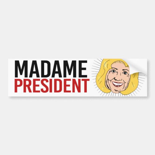 Madame President _ Hillary Clinton _ Liberal Humor Bumper Sticker