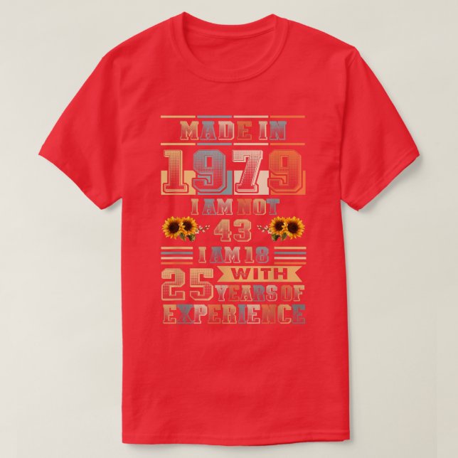 Made 1979 18 Year Old 25 Years Eperience Birthday  T-Shirt (Design Front)