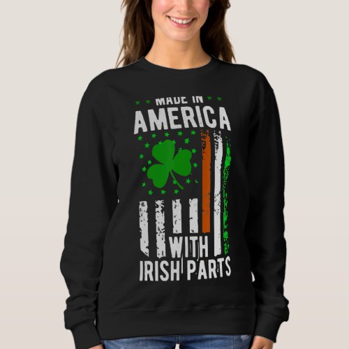 Made America With Irish Parts St Pat S St Patrick  Sweatshirt