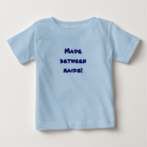 made between raids baby T_Shirt