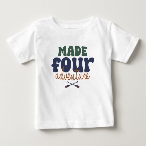 Made For Adventure 4th Birthday Baby T_Shirt