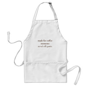 Made For Coffee Moments Served Passion Adult Apron