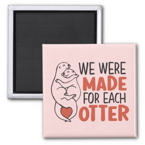 Made For Each Otter Funny Pun Cute Valentines Day Magnet