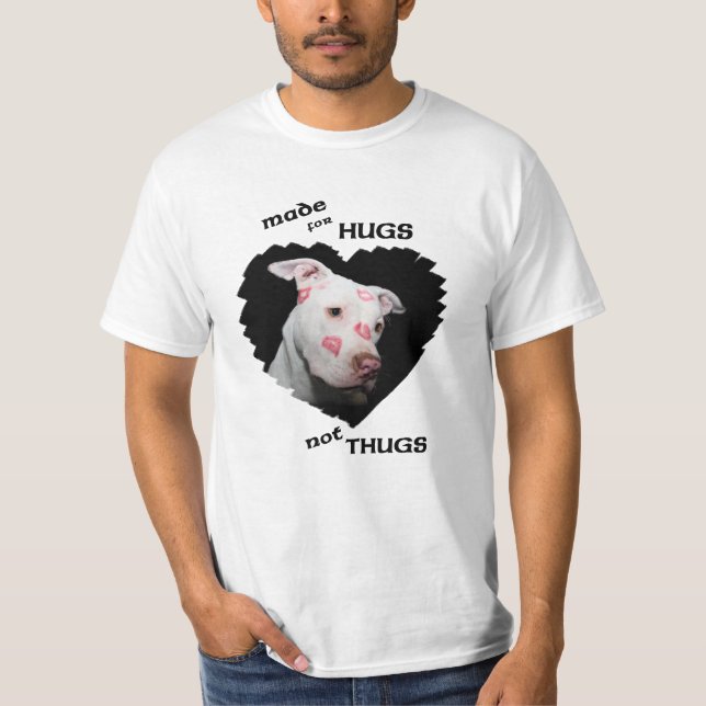 Made for Hugs Not Thugs, Pitbulls T-Shirt (Front)