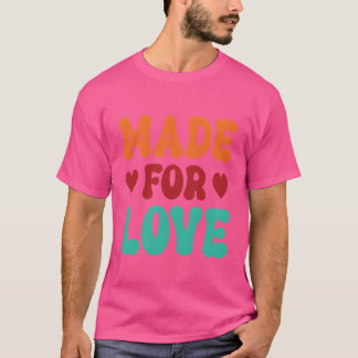 Made For Love funny T-Shirt