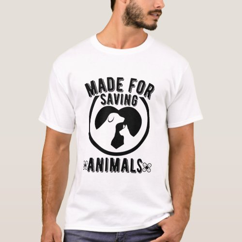 Made For Saving Animals Vet Tech Veterinarian Vet T_Shirt