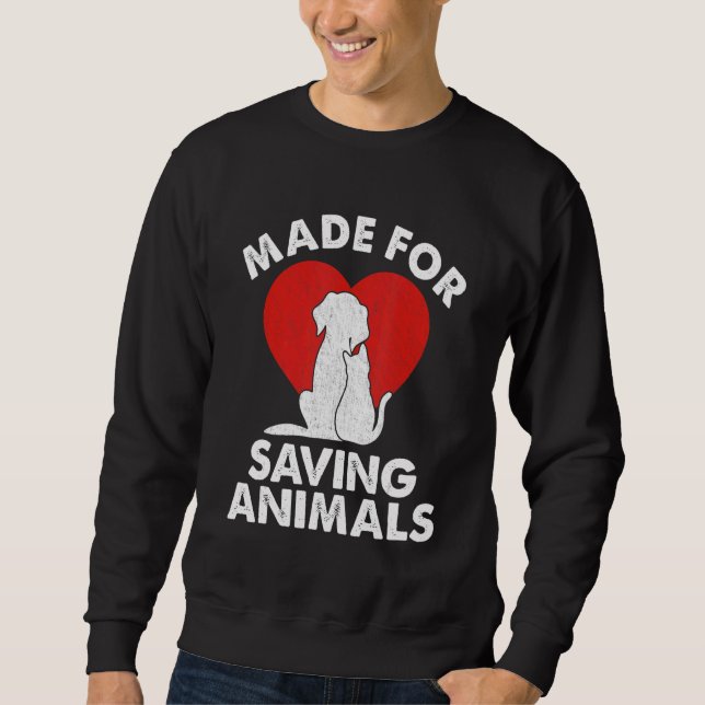 Made For Saving Animals Veterinarian Vet Tech Vet  Sweatshirt (Front)