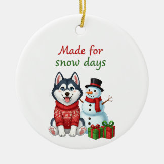 Made for Snow Days Husky, Husky Christmas  Ceramic Ornament