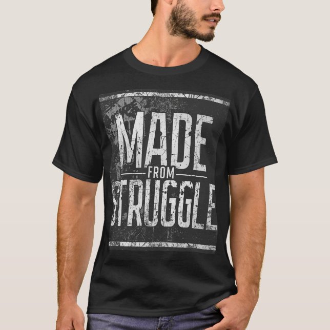 Made From Struggle Bold Motivational Streetwear  T-Shirt (Front)