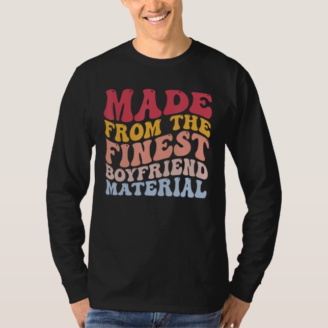 Made From The Finest Boyfriend Material Funny BF T-Shirt (Front)