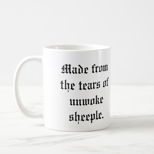 Made from the tears of unwoke sheeple Coffee Mug