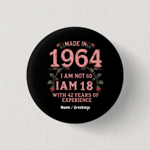 Made In 1964 I Am Not 60 I'm 18 With 42 Years Fun Button