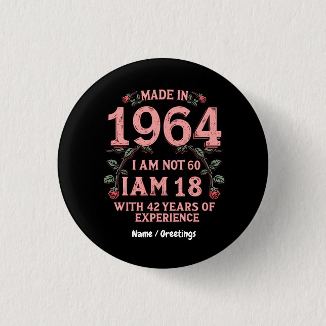 Made In 1964 I Am Not 60 I'm 18 With 42 Years Fun Button (Front)