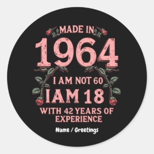 Made In 1964 I Am Not 60 I'm 18 With 42 Years Fun Classic Round Sticker