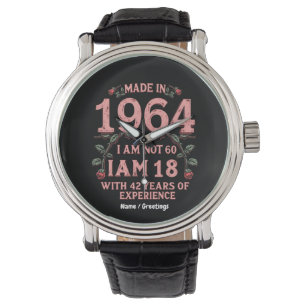 Made In 1964 I Am Not 60 I'm 18 With 42 Years Fun Watch