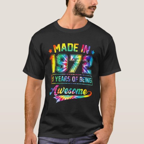 Made In 1972 50 Years Of Being Awesome Tie Dye 50T T_Shirt