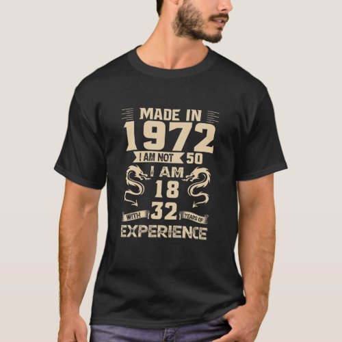 Made In 1972 I Am Not 50 I Am 18 With 32 Years Of T_Shirt