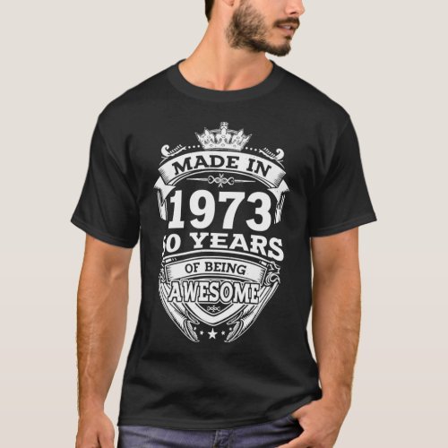 Made In 1973 50 Years Of Being Awesome 50th Birthd T_Shirt