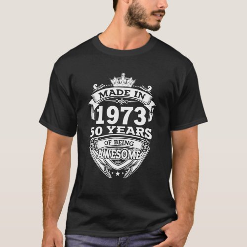 Made In 1973 50 Years Of Being Awesome 50th T_Shirt