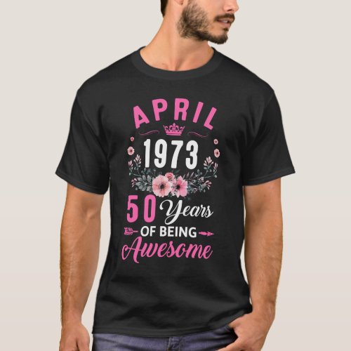 Made In 1973 50 Years Old April 50th Birthday Wome T_Shirt