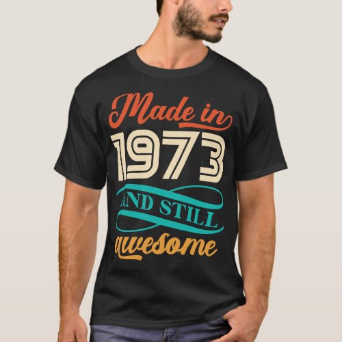 Made In 1973 And Still Awesome T_Shirt