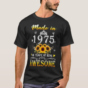 Made In 1975 Sunflower 48th B day 48 Years Of Bein T-Shirt