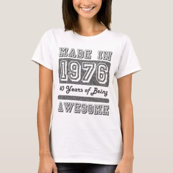 Made In 1976 T-shirt by EST_Design at Zazzle