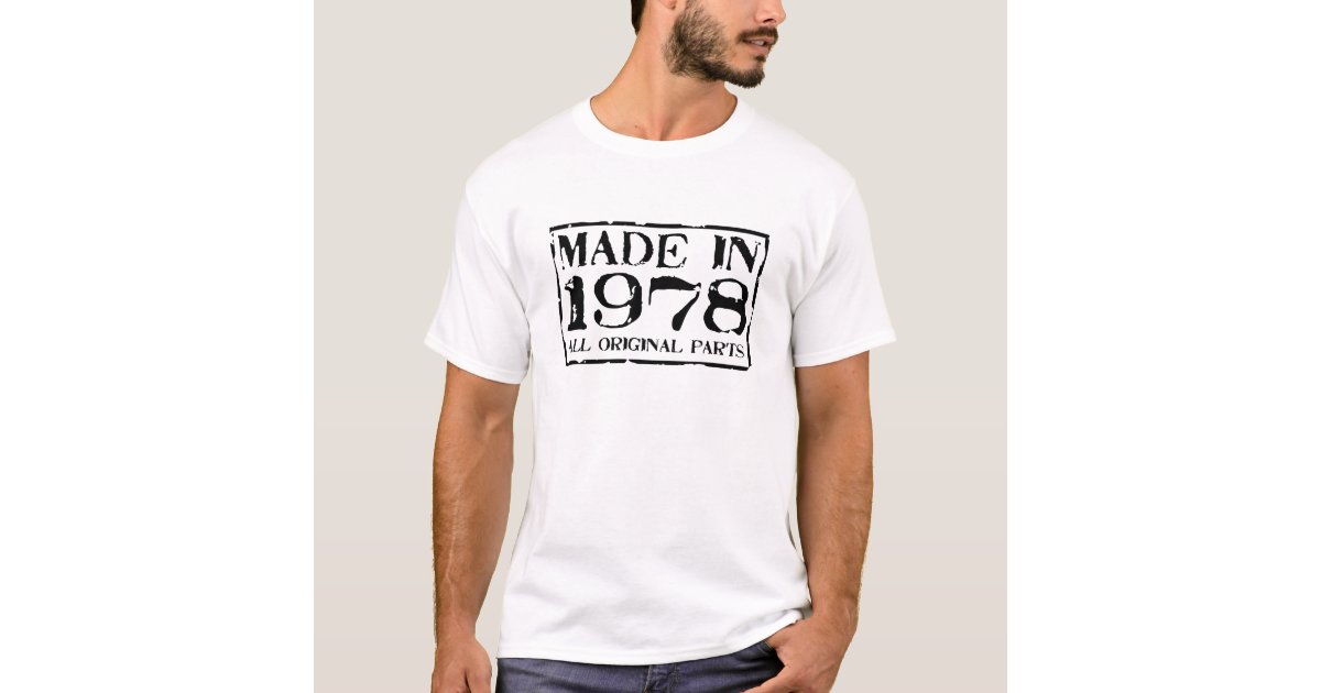 Made in 1978 All Original Parts T-Shirt | Zazzle