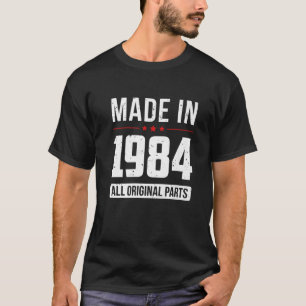 Made In 1984 - All Original Parts - Born In Year B T-Shirt