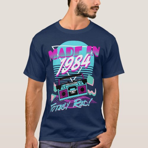 Made in 1984 Totally Rad T_shirt