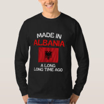Made In Albania A Long Time Ago Funny Albanian Bir T-Shirt