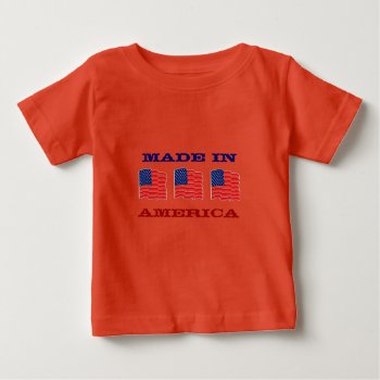 Made In America Patriotic American Baby Baby T-shirt by cowboyannie at Zazzle