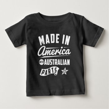 Made In America With Australian Parts Baby T-shirt by mcgags at Zazzle
