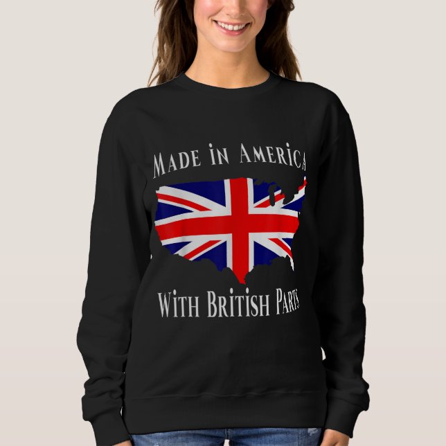 Made In America With British Parts Funny Sweatshirt (Front)