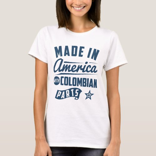 Made In America With Colombian Parts T_Shirt