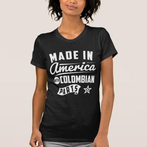 Made In America With Colombian Parts T_Shirt